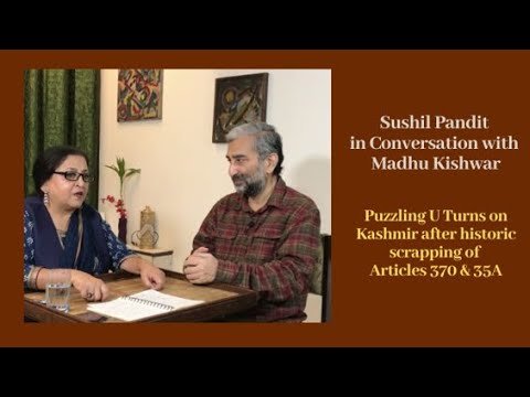 Sushil Pandit & Madhu Kishwar discuss U Turns on J&K After Historic Scrapping of Articles 370 & 35A (Part 1)
