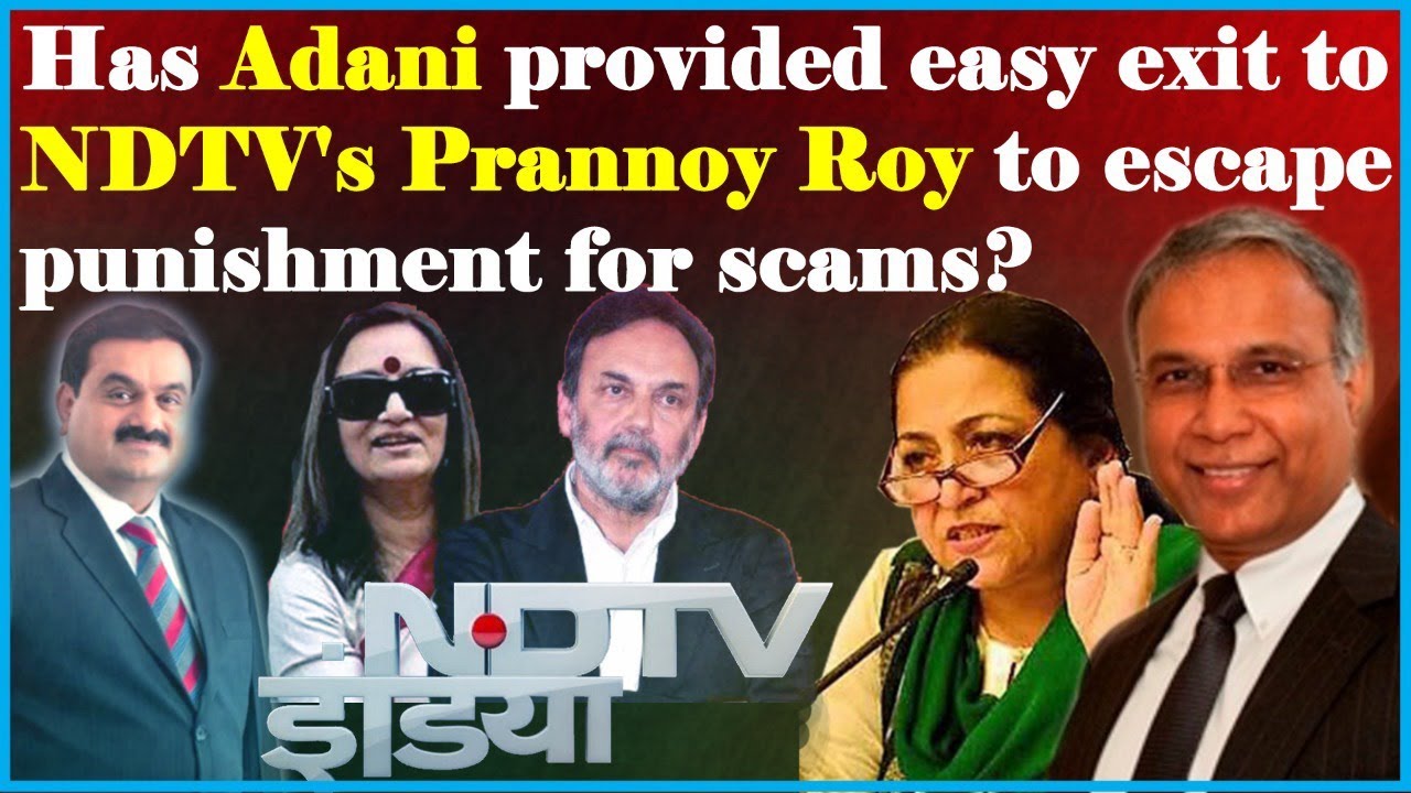 Has Adani provided easy exit to NDTV’s Prannoy Roy to escape punishment for scams?
