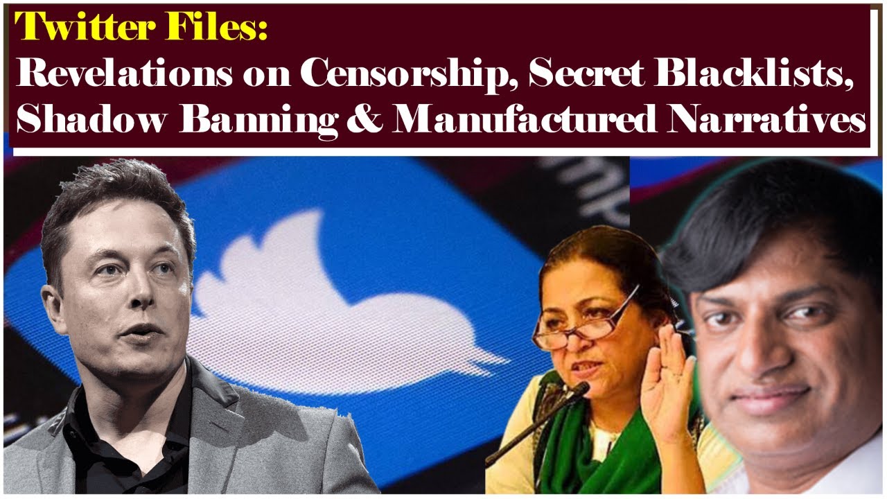 Twitter Files: Revelations on Censorship, Secret Blacklists, Shadow Banning &Manufactured Narratives